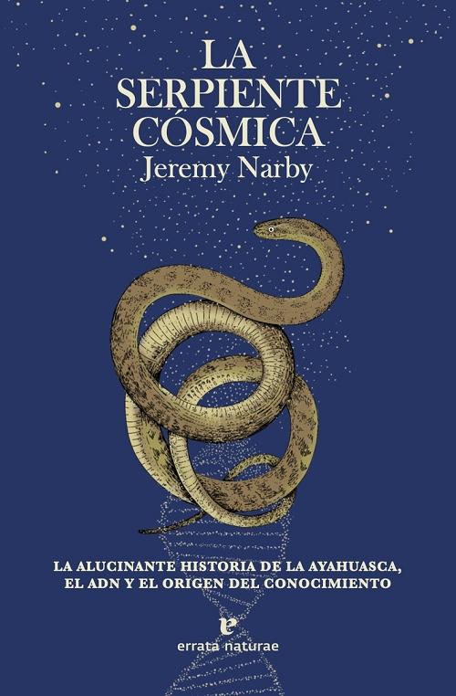La serpiente cósmica "La alucinante historia de la ayahuasca, el ADN y el origen del conocimiento". 