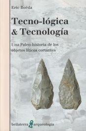 Tecno-lógica & Tecnología  "Una Paleo-historia de los objetos líticos cortantes". 
