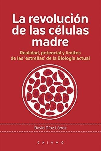 La revolución de las células madre "Realidad, potencial y límites de las 'estrellas' de la Biología actual". 
