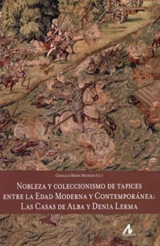 Nobleza y coleccionismo de tapices entre la Edad Moderna y Contemporánea  "Las Casas de Alba y Denia Lerma". 
