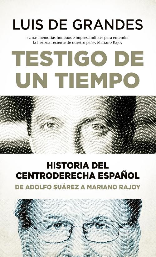 Testigo de un tiempo "Historia del centroderecha español. De Adolfo Suárez a Mariano Rajoy". 