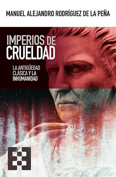 Imperios de crueldad "La Antigüedad clásica y la inhumanidad". 