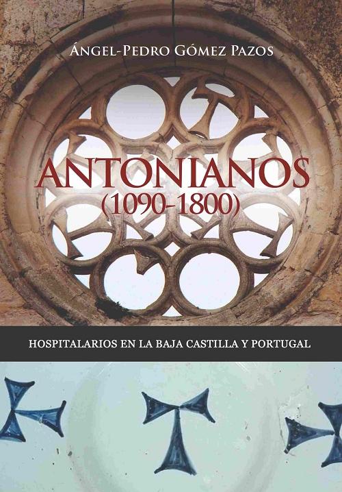 Antonianos (1090-1800) "Hospitalarios en la Baja Castilla y Portugal". 