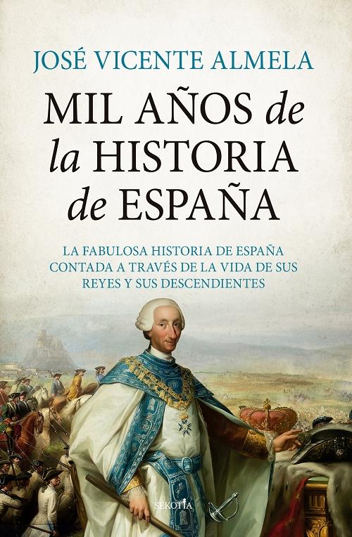 Mil años de la Historia de España "La fabulosa Historia de España contada a través de la vida de sus reyes y descendientes"