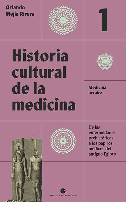 Historia cultural de la medicina - 1: Medicina arcaica "De las enfermedades prehistóricas a los papiros médicos del antiguo Egipto". 