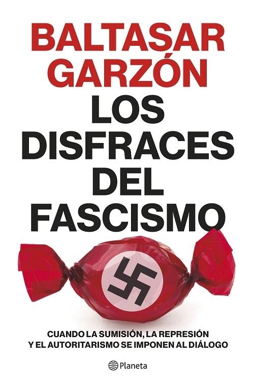 Los disfraces del fascismo "Cuando la sumisión, la represión y el autoritarismo se imponen al diálogo". 