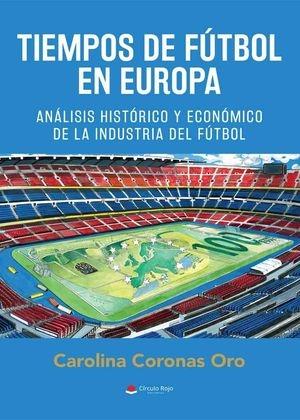 Tiempos de fútbol en Europa "Análisis histórico y económico de la industria del fútbol". 