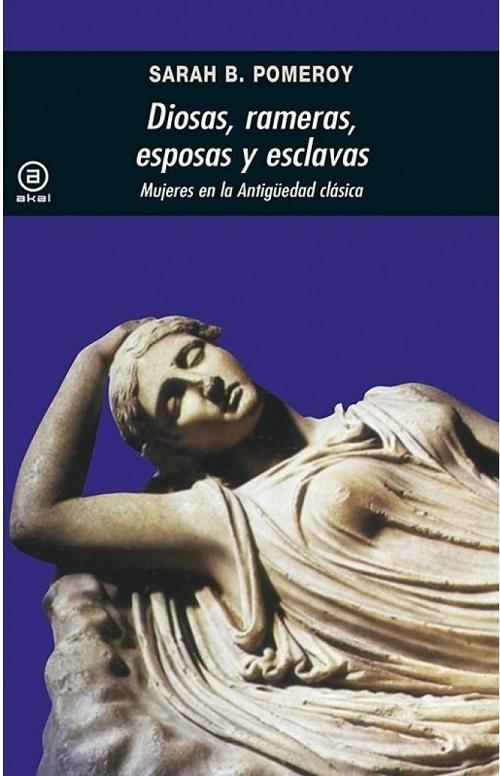 Diosas, rameras, esposas y esclavas "Mujeres en la Antigüedad clásica". 