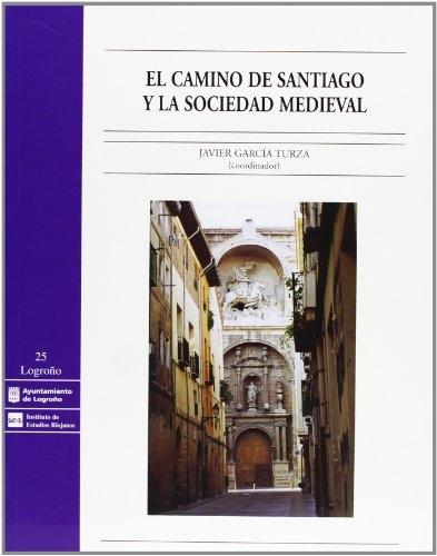El Camino de Santiago y la sociedad medieval "Actas de la Reunión Científica - Logroño, 12 a 23 de abril de 2000". 