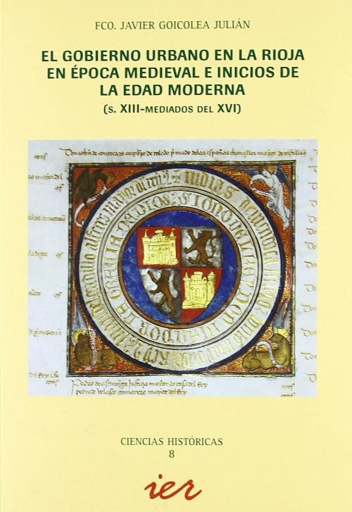 El gobierno urbano en La Rioja en época medieval e inicios de la Edad Moderna "(s. XIII-mediados del XVI)". 