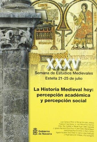 La historia medieval hoy: percepción académica y percepción social "Actas de la XXXV Semana de Estudios Medievales, celebrada en Estella del 21 al 25 de julio de 2008"