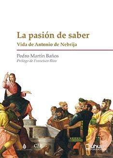 La pasión de saber "Vida de Antonio de Nebrija". 