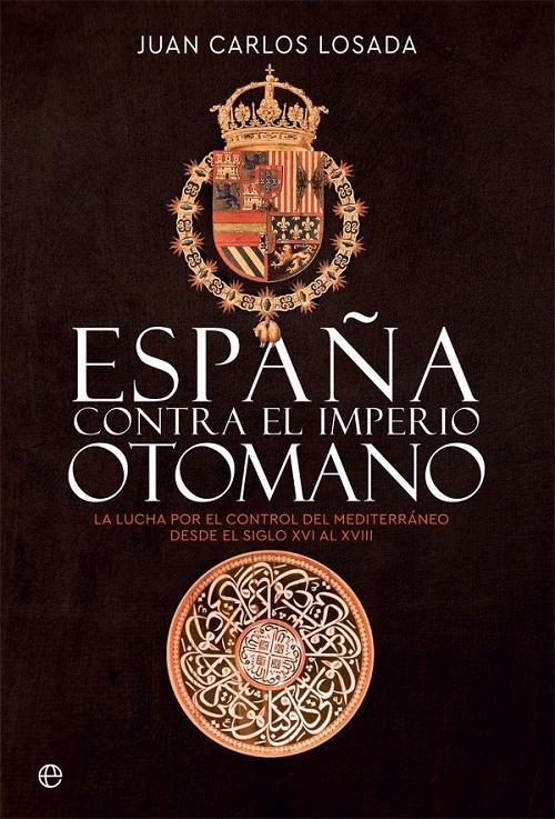 España contra el Imperio otomano "La lucha por el control del Mediterráneo desde el siglo XVI al XVIII". 