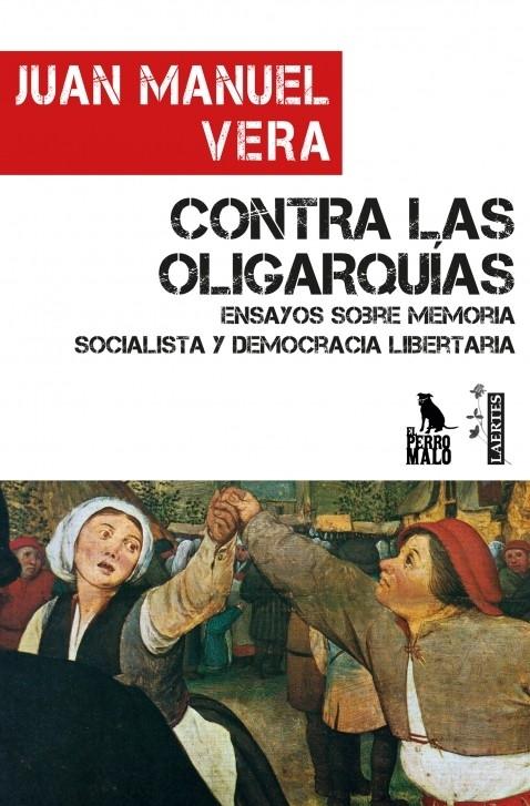 Contra las oligarquías "Ensayos sobre memoria socialista y democracia libertaria". 
