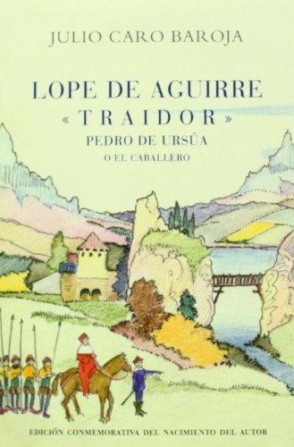 Lope de Aguirre <Traidor> "Pedro de Ursúa o el caballero". 