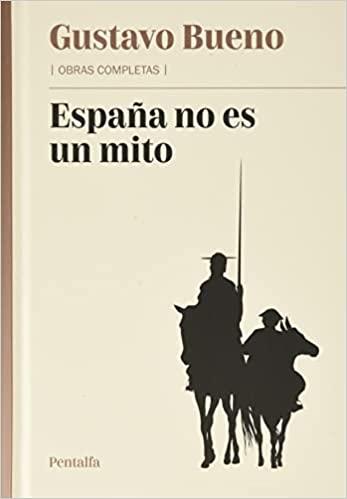 España no es un mito y otros textos sobre España "(Obras completas - 4)"