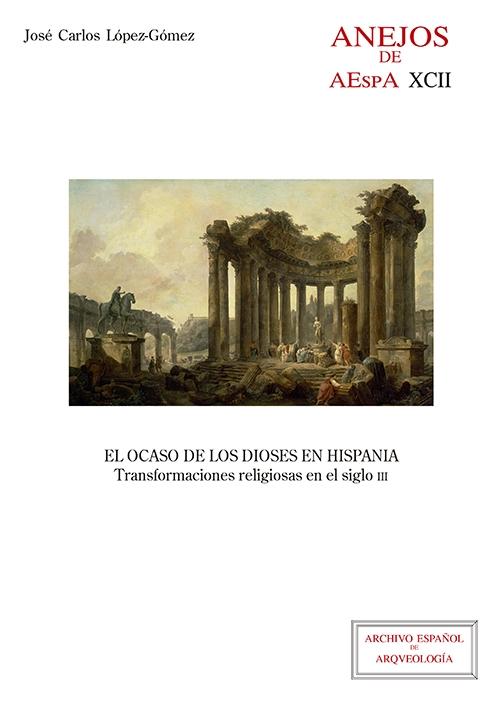 El ocaso de los dioses en Hispania "Transformaciones religiosas en el siglo III". 