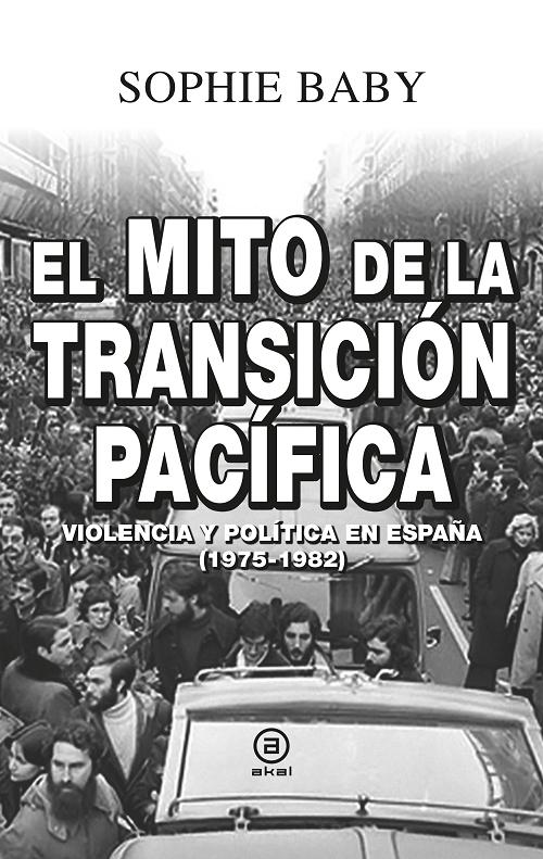 El mito de la transición pacífica "Violencia y política en España (1975-1982)". 
