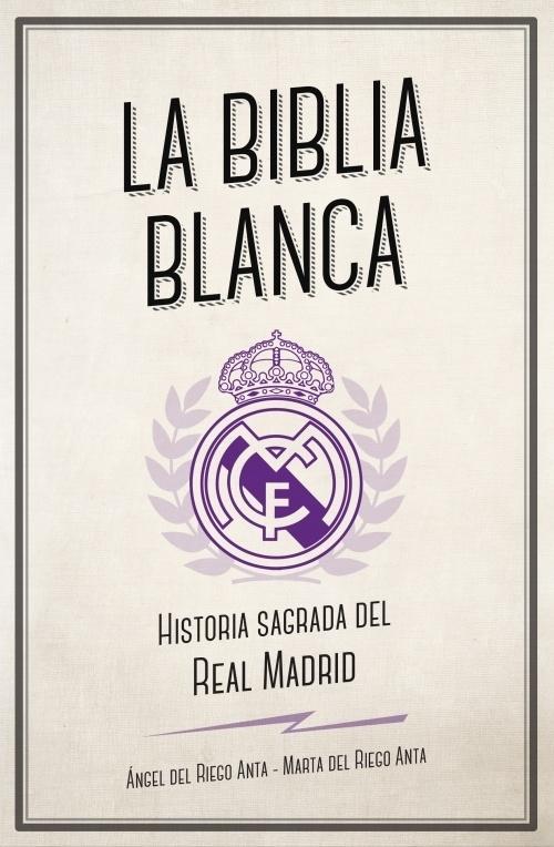 La Biblia blanca "Historia sagrada del Real Madrid". 