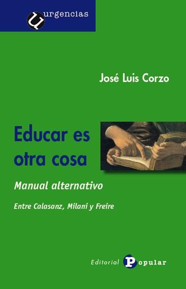 Educar es otra cosa "Manual alternativo. Entre Calasanz, Milani y Freire". 