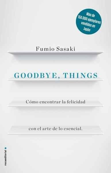Goodbye, things  "Cómo encontrar la felicidad con el arte de lo esencial". 