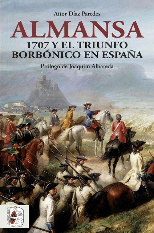 Almansa "1707 y el triunfo borbónico en España". 