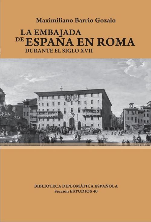 La Embajada de España en Roma durante el siglo XVII. 