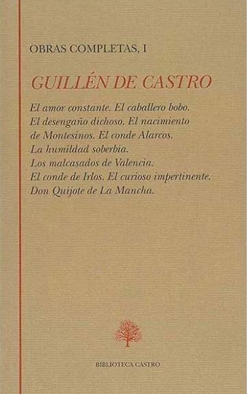 Obras Completas - I (Guillén de Castro) "El amor constante / El caballero bobo / El desengaño dichoso / El nacimiento de Montesinos "