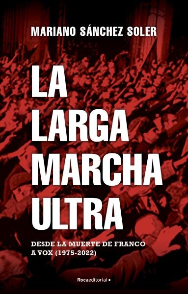 La larga marcha ultra "Desde la muerte de Franco a Vox (1975-2022)". 
