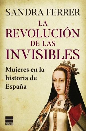 La revolución de las invisibles "Mujeres en la historia de España". 