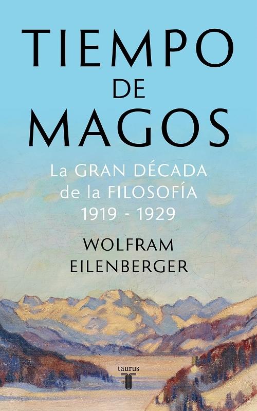 Tiempo de magos "La gran década de la filosofía, 1919-1929"