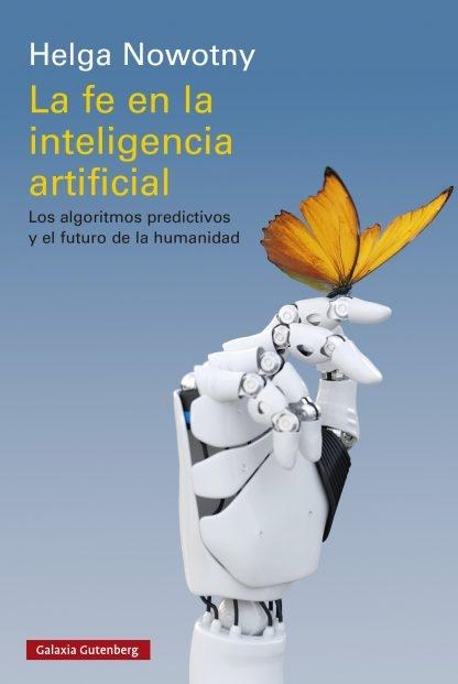 La fe en la inteligencia artificial "Los algoritmos predictivos y el futuro de la humanidad (Serie Interespecies)"