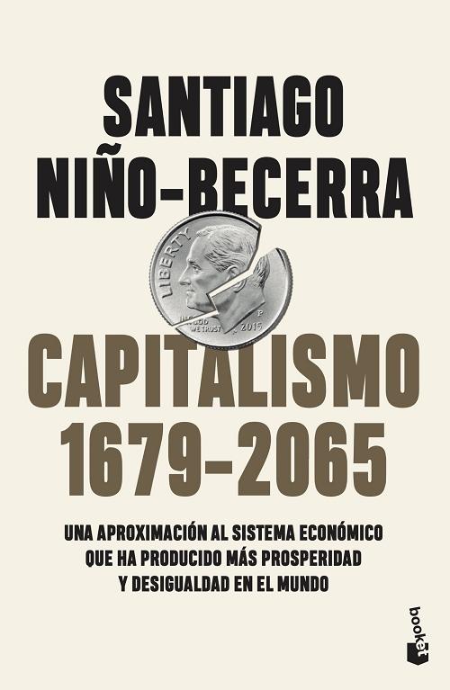 Capitalismo 1679-2065 "Una aproximación al sistema económico que ha producido más prosperidad y desigualdad en el mundo". 