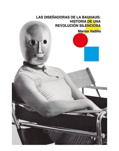 Las diseñadoras de la Bauhaus "Historia de una revolución silenciosa". 