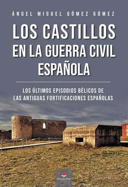 Los castillos en la Guerra Civil española "Los últimos episodios bélicos de las antiguas fortificaciones españolas". 