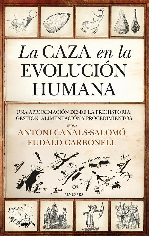 La caza en la evolución humana "Una aproximación desde la Prehistoria: gestión, alimentación y procedimientos". 