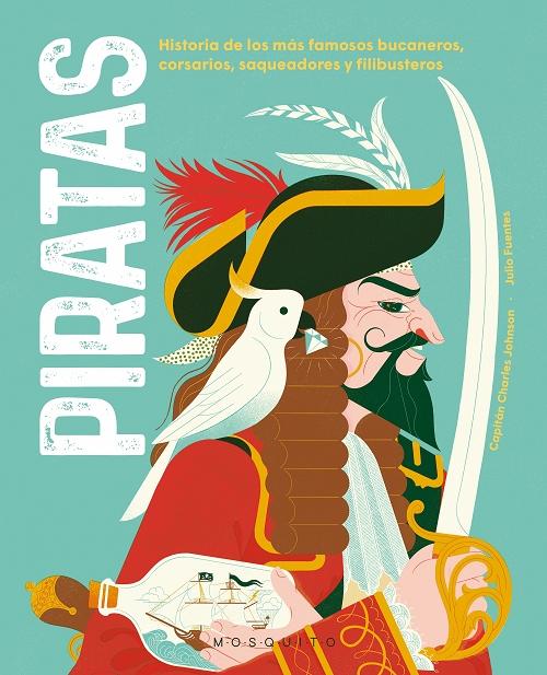 Piratas "Historia de los más famosos bucaneros, corsarios, saqueadores y filibusteros". 