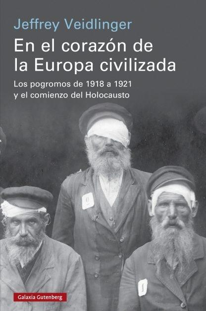 En el corazón de la Europa civilizada "Los pogromos de 1918 a 1921 y el comienzo del Holocausto". 