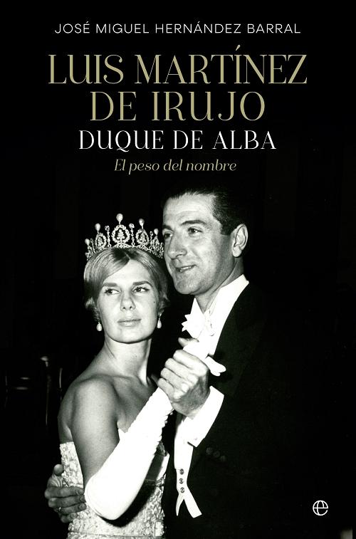 Luis Martínez de Irujo, Duque de Alba "El peso del nombre"
