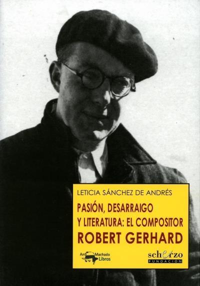 Pasión, desarraigo y literatura: el compositor Robert Gerhard. 