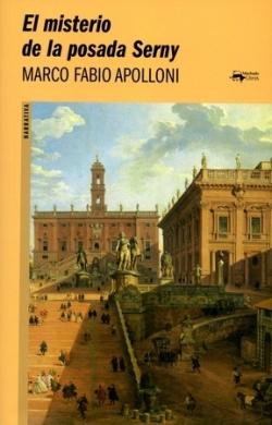 El misterio de la posada Serny "En la Roma de 1839, Stendhal, Nicolai Gogol, el mejor mago de la historia y una cantante de ópera...". 