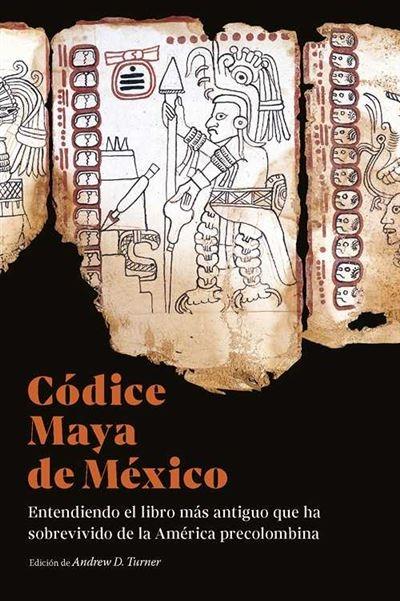 Códice Maya de México "Entendiendo el libro más antiguo que ha sobrevivido de la América precolombina". 