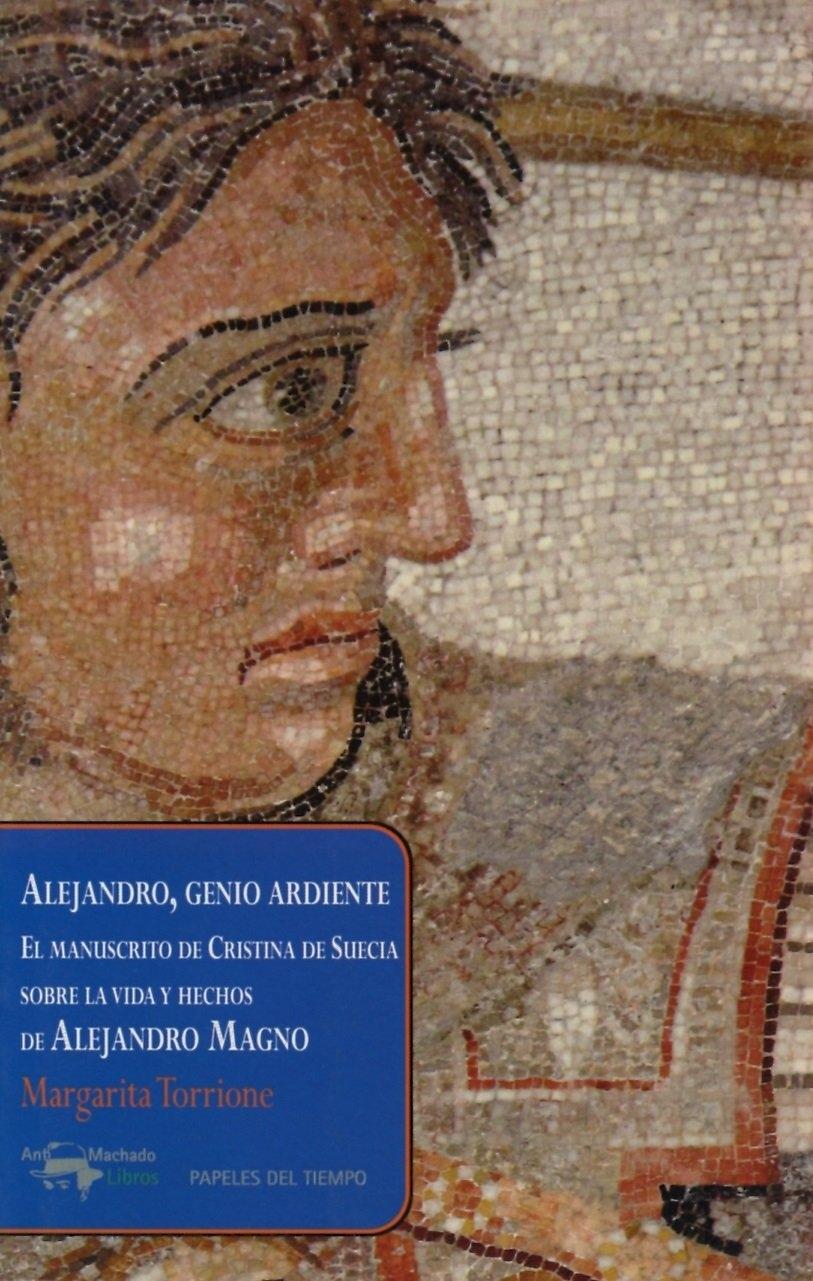 Alejandro, genio ardiente "El manuscrito de Cristina de Suecia sobre la vida y hechos de Alejandro Magno". 