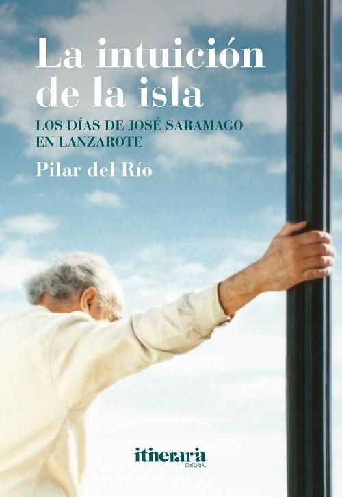 La intuición de la isla "Los días de José Saramago en Lanzarote". 