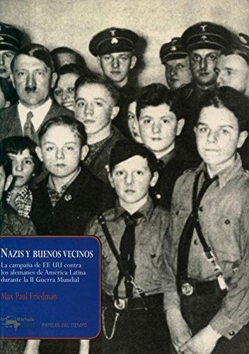 Nazis y buenos vecinos "La campaña de EEUU contra los alemanes de América Latina durante la II Guerra Mundial"