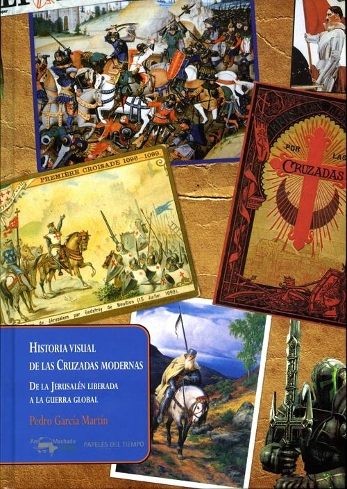 Historia visual de las cruzadas modernas "De la Jerusalén liberada a la guerra global"