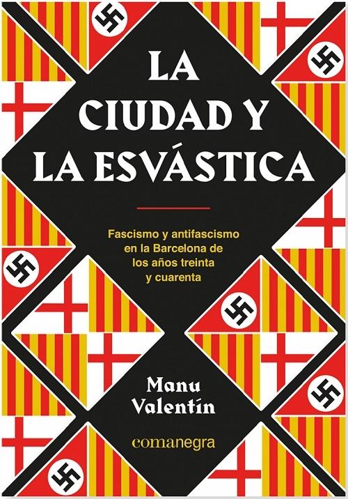 La ciudad y la esvástica "Fascismo y antifascismo en la Barcelona de los años treinta y cuarenta". 