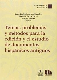 Temas, problemas y métodos para la edición y el estudio de documentos hispánicos antiguos