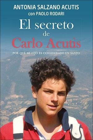 El secreto de Carlo Acutis "Por qué mi hijo es considerado un santo". 