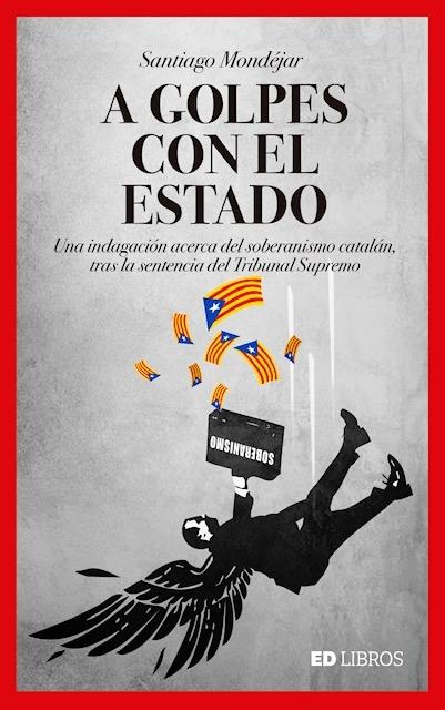 A golpes con el Estado "Una indagación acerca del soberanismo catalán tras la sentencia del Tribunal Supremo". 